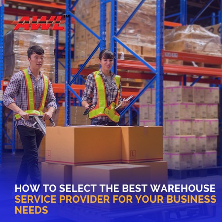How To Select The Best Warehouse Service Provider For Your Business Needs?